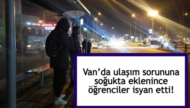Van’da ulaşım sorununa soğukta eklenince öğrenciler isyan etti!