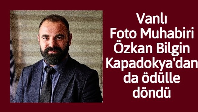 Vanlı Foto Muhabiri Özkan Bilgin, Kapadokya'dan da ödülle döndü