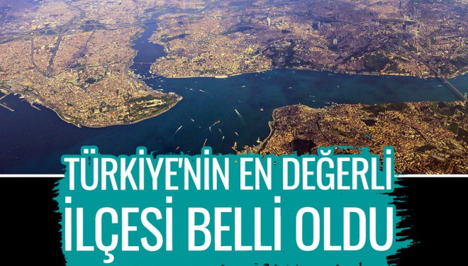 Türkiye'nin en değerli ilçesi belli oldu