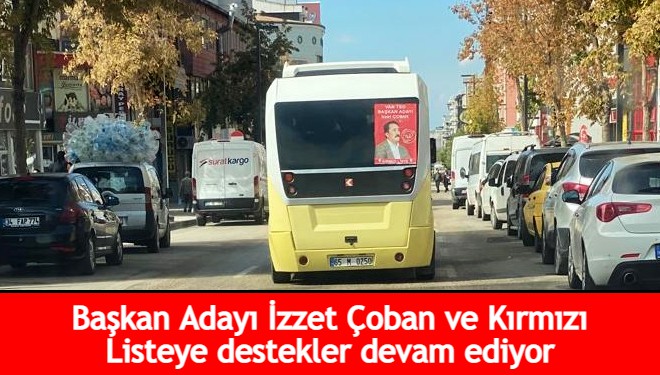 Başkan Adayı İzzet Çoban ve Kırmızı Listeye destekler devam ediyor