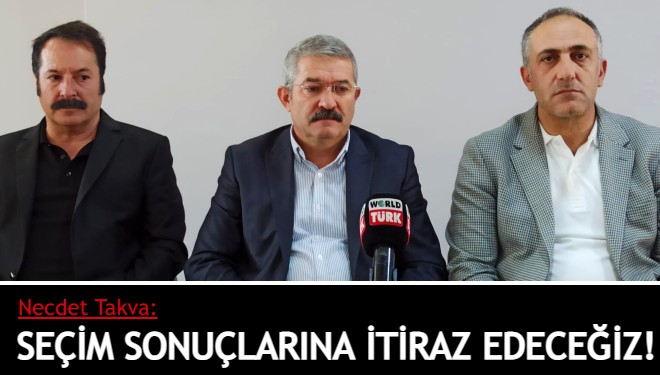 Takva: Seçim sonuçlarına itiraz edeceğiz!