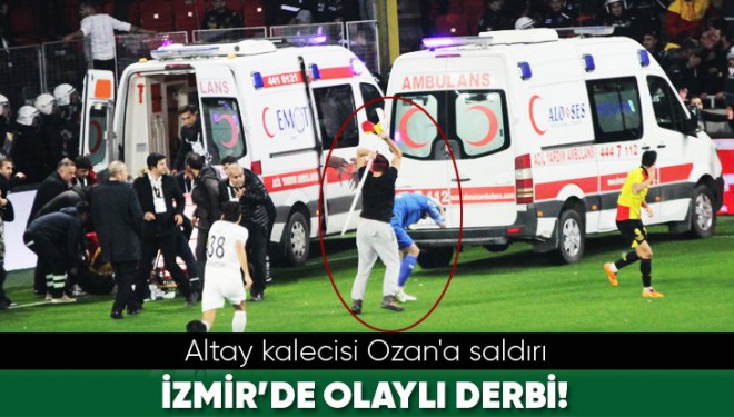 İzmir derbisinde olaylar çıktı! Kaleciye saldırı
