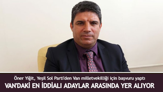 Öner Yiğit, milletvekilliği için aday adaylık başvurusu yaptı