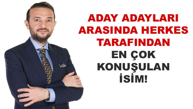 Aday adayları arasında herkes tarafından en çok konuşulan isim!