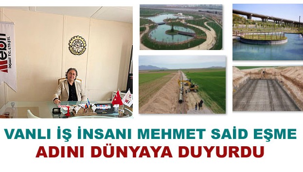 Vanlı iş insanı Mehmet Said Eşme adını dünyaya duyurdu