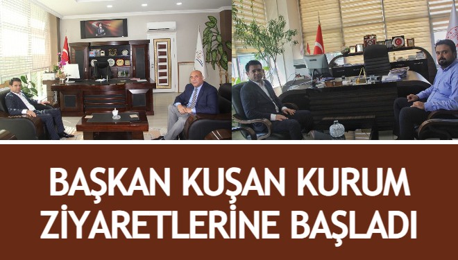 Başkan Kuşan kurum ziyaretlerine başladı