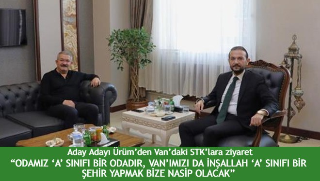 Aday Adayı Ürüm’den Van’daki STK’lara ziyaret