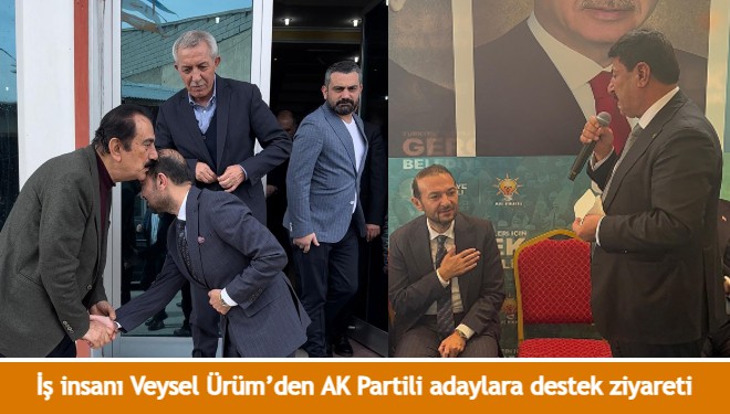 İş insanı Veysel Ürüm’den AK Partili adaylara destek ziyareti