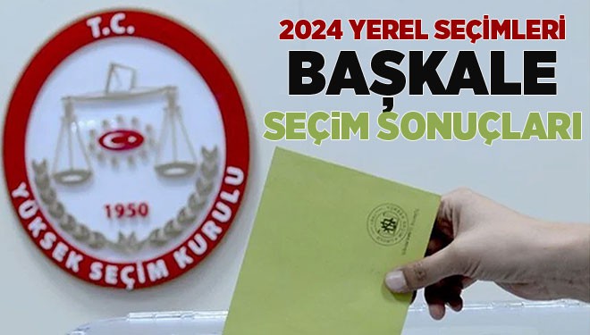 2024 Yerel Seçimleri Başkale Seçim Sonuçları