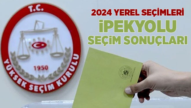 2024 Yerel Seçimleri İpekyolu Seçim Sonuçları