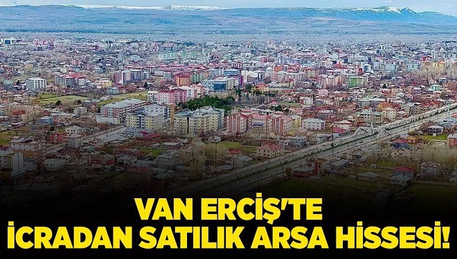 Van Erciş'te icradan satılık arsa hissesi!
