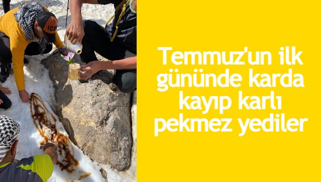 Temmuz'un ilk gününde karda kayıp karlı pekmez yediler