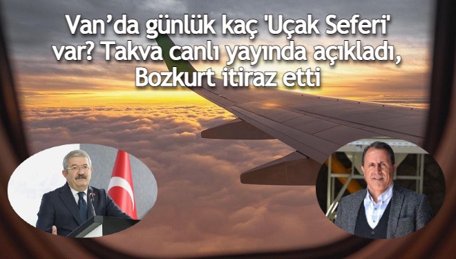 Van’da günlük kaç 'Uçak Seferi' var? Takva canlı yayında açıkladı, Bozkurt itiraz etti