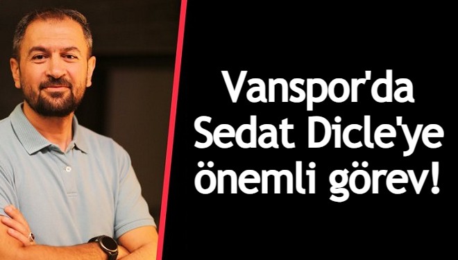 Sedat Dicle'ye önemli görev!