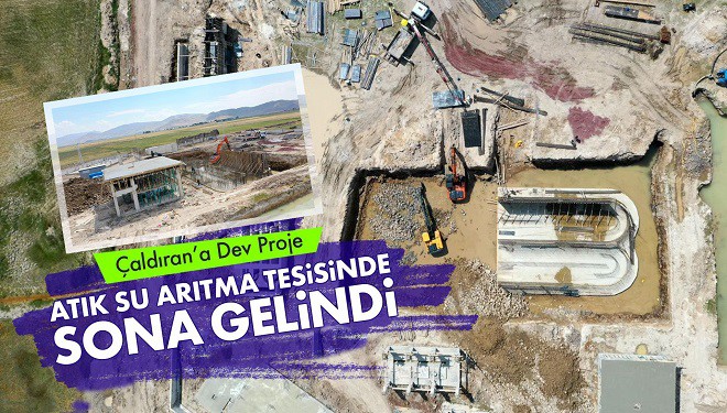 Çaldıran’a dev proje: Atık Su Arıtma Tesisinde sona gelindi