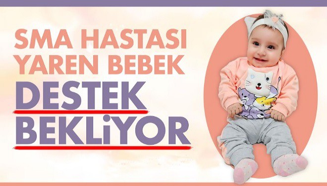 SMA hastası Yaren bebek destek bekliyor