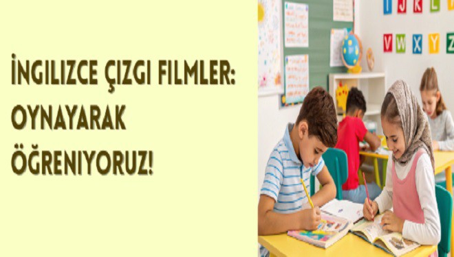 İngilizce çizgi filmler: Oynayarak öğreniyoruz!