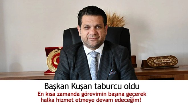 Başkan Kuşan taburcu oldu: En kısa zamanda görevimin başına geçerek...