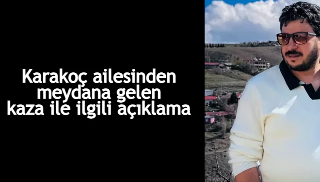 Karakoç ailesinden meydana gelen kaza ile ilgili açıklama