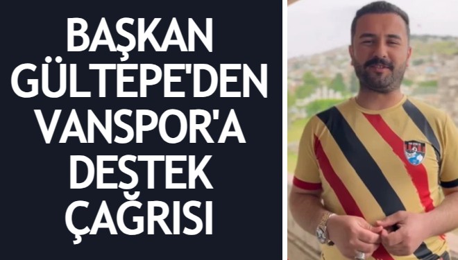 Başkan Burak Gültepe’den Vanspor’a destek çağrısı