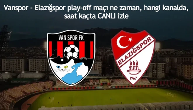 Vanspor - Elazığspor play-off maçı ne zaman, hangi kanalda, saat kaçta CANLI izle