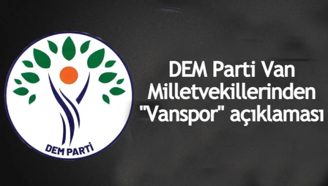 DEM Parti Van Milletvekillerinden "Vanspor" açıklaması