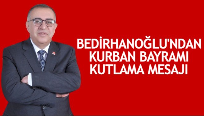 CHP Van İl Başkanı Bedirhanoğlu’ndan Kurban Bayramı Kutlama Mesajı