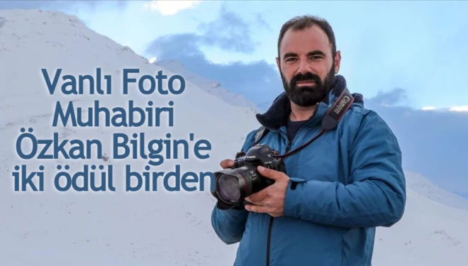 Vanlı Foto Muhabiri Özkan Bilgin'e iki ödül birden