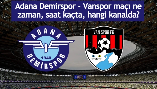 Adana Demirspor - Vanspor maçı ne zaman, saat kaçta, hangi kanalda?