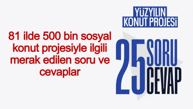 81 ilde 500 bin sosyal konut projesiyle ilgili merak edilen soru ve cevaplar