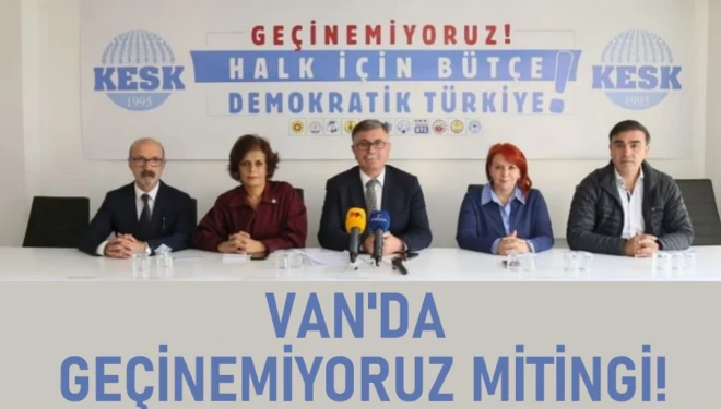 Van'da KESK öncülüğünde "Geçinemiyoruz!" mitingi yapılacak