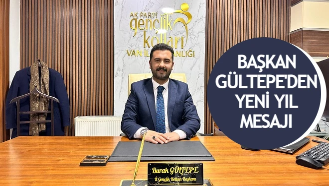 AK Parti Van İl Gençlik Kolları Başkanı Burak Gültepe'den yeni yıl mesajı