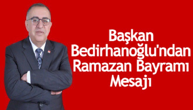 CHP Van İl Başkanı Bedirhanoğlu'ndan Ramazan Bayramı mesajı