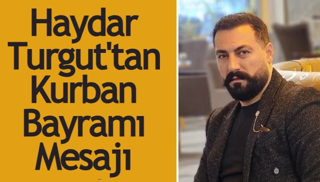 Haydar Turgut'tan Kurban Bayramı mesajı