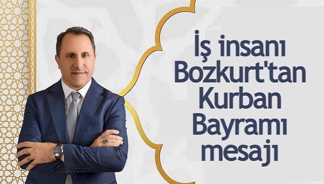 İş insanı Şemsettin Bozkurt'tan Kurban Bayramı mesajı