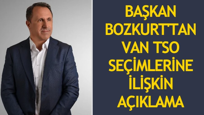 Şemsettin Bozkurt’tan Van TSO seçimi açıklaması