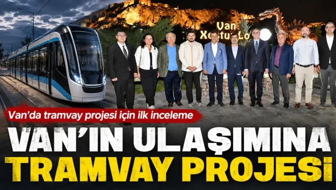 Van’da tramvay projesi için ilk inceleme