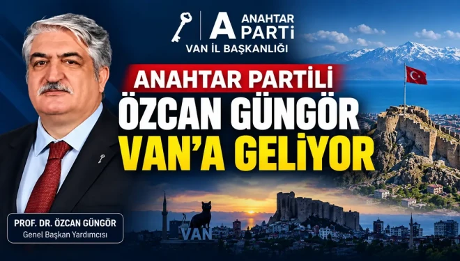 Anahtar Parti Genel Başkan Yardımcısı Özcan Güngör Van’a geliyor