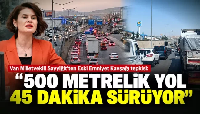 Van’da 500 metrelik yol 45 dakikaya çıktı: Milletvekili Sayyiğit’ten tepki
