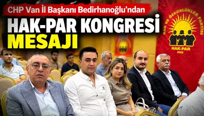 CHP’li Bedirhanoğlu’ndan HAK-PAR Van Kongresi’ne destek mesajı