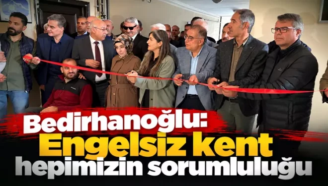 Bedirhanoğlu: Engelsiz kent hepimizin sorumluluğu