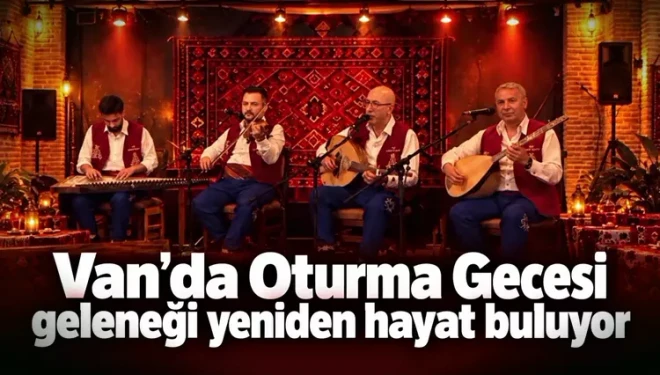 Van’da Oturma Gecesi geleneği yeniden hayat buluyor