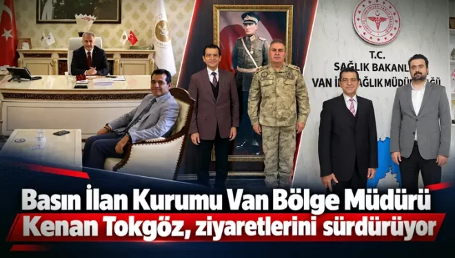 Basın İlan Kurumu Van Bölge Müdürü Kenan Tokgöz, ziyaretlerini sürdürüyor