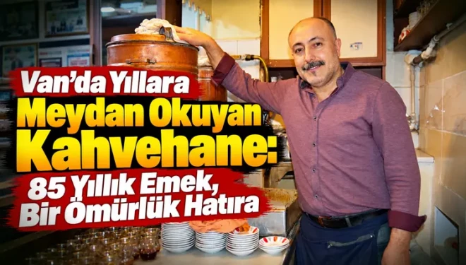Van’da yıllara meydan okuyan kahvehane