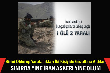SINIRDA YİNE İRAN ASKERİ YİNE ÖLÜM -  YEREL HABERLER SARAY  HABERLERİ