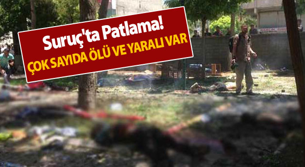Suruç’ta patlama, çok sayıda ölü ve yaralı var