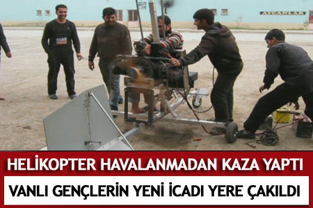 Genç Mucitlerin Helikopteri Havalanmadan Kaza Yaptı   - Van Haberleri