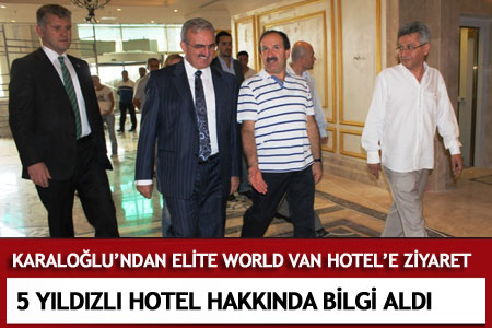 Vali Karaloğlu Elite World Van Hotel'i Gezdi  - Van Haberleri