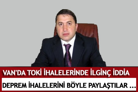Van'daki deprem ihalelerini böyle paylaştılar  - Van Haberleri