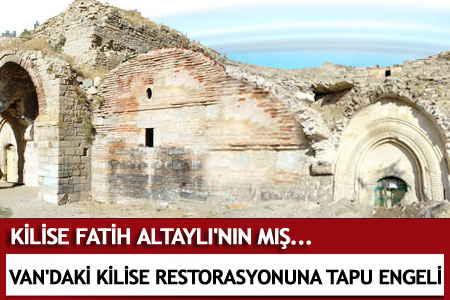 Van'daki Fatih'in Kilisesi Restorasyon Bekliyor - Van Haberleri